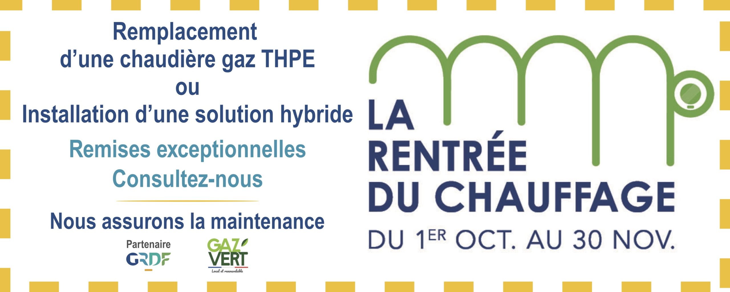La rentrée du chauffage, du 1er octobre au 30 novembre. Remplacement d'une chaudière gaz THPE ou installation d'une solution hybride. Remises exceptionnelles